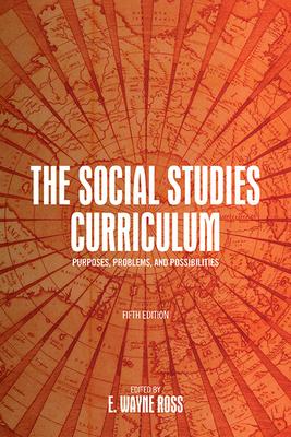 The Social Studies Curriculum, Fifth Edition: Purposes, Problems, and Possibilities