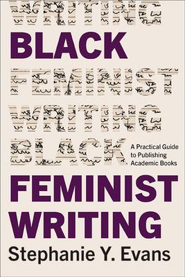 Black Feminist Writing: A Practical Guide to Publishing Academic Books