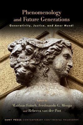 Phenomenology and Future Generations: Generativity, Justice, and Amor Mundi