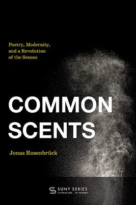 Common Scents: Poetry, Modernity, and a Revolution of the Senses Subscription