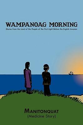 Wampanoag Morning: Stories from the Land of the People of the First Light Before the English Invasion