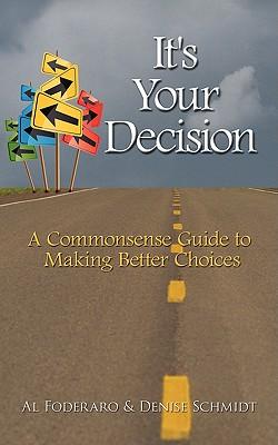 It's Your Decision: A Commonsense Guide to Making Better Choices