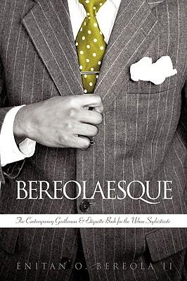 Bereolaesque: The Contemporary Gentleman & Etiquette Book for the Urban Sophisticate