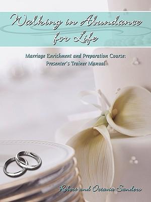 Walking in Abundance for Life: Marriage Enrichment and Preparation Course: Presenter's Trainer Manual