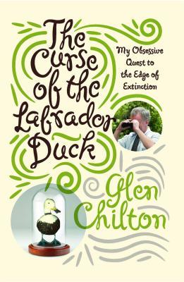 The Curse of the Labrador Duck: My Obsessive Quest to the Edge of Extinction