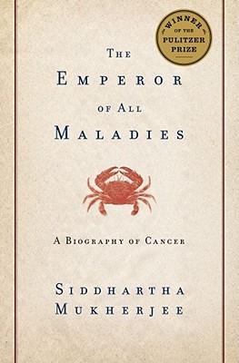 The Emperor of All Maladies: A Biography of Cancer