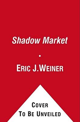 The Shadow Market: How the Global Economy Is Controlled by Wealthy Nations and What Investors Need to Know to Prosper in It Subscription