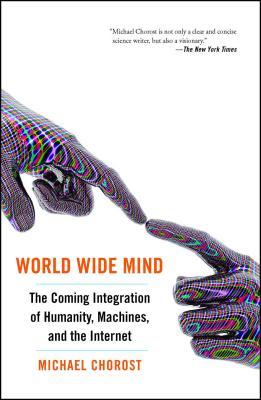 World Wide Mind: The Coming Integration of Humanity, Machines, and the Internet Subscription