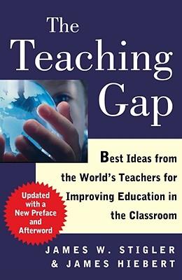 The Teaching Gap: Best Ideas from the World's Teachers for Improving Education in the Classroom