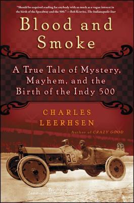 Blood and Smoke: A True Tale of Mystery, Mayhem, and the Birth of the Indy 500