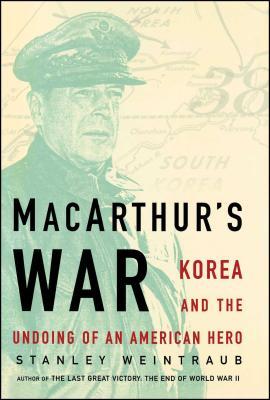 Macarthur's War: Korea and the Undoing of an American Hero