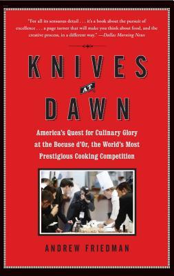 Knives at Dawn: America's Quest for Culinary Glory at the Bocuse d'Or, the World's Most Prestigious Cooking Competition