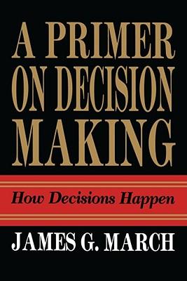 Primer on Decision Making: How Decisions Happen