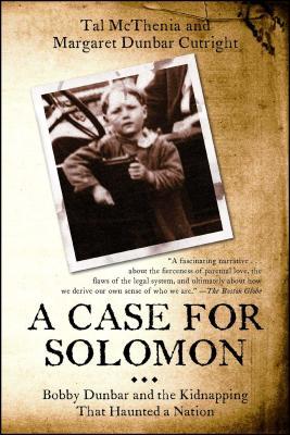 Case for Solomon: Bobby Dunbar and the Kidnapping That Haunted a Nation