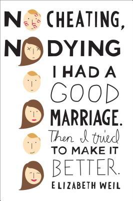 No Cheating, No Dying: I Had a Good Marriage. Then I Tried to Make It Better.