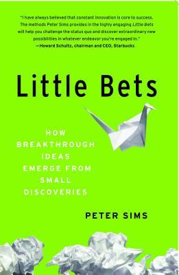 Little Bets: How Breakthrough Ideas Emerge from Small Discoveries