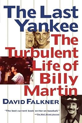 The Last Yankee: The Turbulent Life of Billy Martin