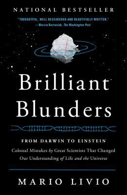 Brilliant Blunders: From Darwin to Einstein: Colossal Mistakes by Great Scientists That Changed Our Understanding of Life and the Universe