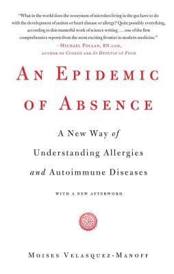 An Epidemic of Absence: A New Way of Understanding Allergies and Autoimmune Diseases