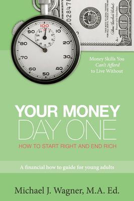 Your Money, Day One: How to Start Right and End Rich