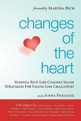 Changes of the Heart: Martha Beck Life Coaches Share Strategies for Facing Life Challenges