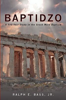 Baptidzo: A 500 Years Study in the Greek Word Baptism