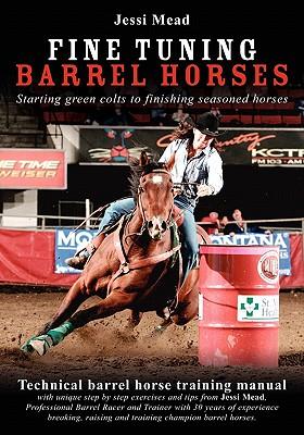 Fine Tuning Barrel Horses: Technical barrel horse training manual