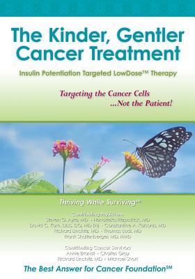 The Kinder, Gentler Cancer Treatment: Insulin Potentiation Targeted LowDose(TM) Therapy