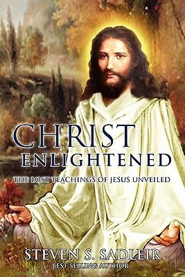 Christ Enlightened: The Lost Teachings of Jesus Unveiled