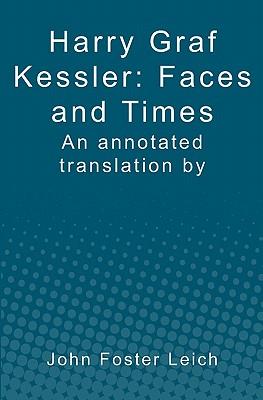 Harry Graf Kessler: Faces and Times: an annotated translation by John Foster Leich