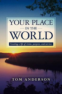 Your Place in the World: Creating a life of vision, purpose, and service.