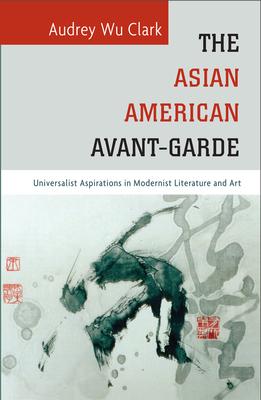 The Asian American Avant-Garde: Universalist Aspirations in Modernist Literature and Art Subscription