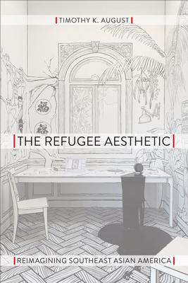 The Refugee Aesthetic: Reimagining Southeast Asian America Subscription