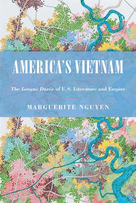 America's Vietnam: The Longue Dure of U.S. Literature and Empire Subscription