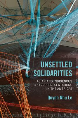 Unsettled Solidarities: Asian and Indigenous Cross-Representations in the Amricas