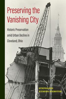 Preserving the Vanishing City: Historic Preservation Amid Urban Decline in Cleveland, Ohio