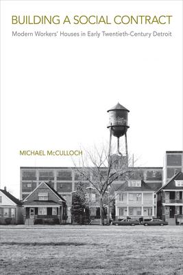 Building a Social Contract: Modern Workers' Houses in Early-Twentieth Century Detroit