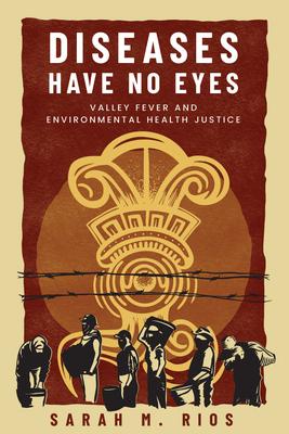Diseases Have No Eyes: Valley Fever and Environmental Health Justice Subscription