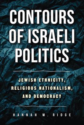 Contours of Israeli Politics: Jewish Ethnicity, Religious Nationalism, and Democracy