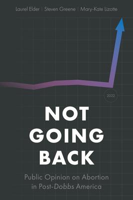 Not Going Back: Public Opinion on Abortion in Post-Dobbs America Subscription