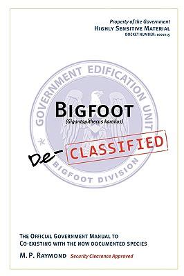 Bigfoot Declassified: The official government manual for co-existing with the now documented species