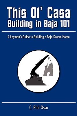 This Ol' Casa - Building in Baja 101: A Layman's Guide to Building a Baja Dream Home