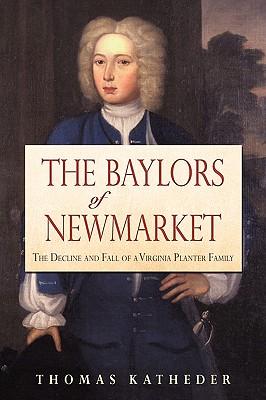 The Baylors of Newmarket: The Decline and Fall of a Virginia Planter Family