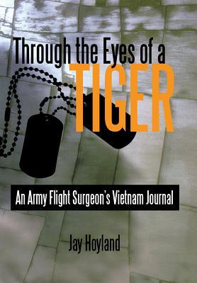 Through the Eyes of a Tiger: An Army Flight Surgeon's Vietnam Journal