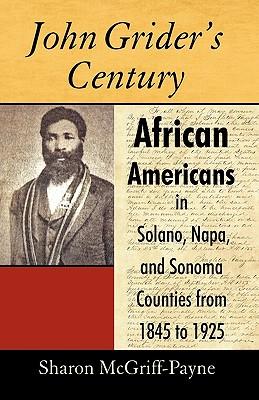 John Grider's Century: African Americans in Solano, Napa, and Sonoma Counties from 1845 to 1925