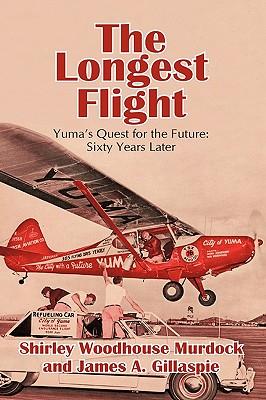 The Longest Flight: Yuma's Quest for the Future: Sixty Years Later