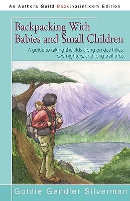 Backpacking With Babies and Small Children: A guide to taking the kids along on day hikes, overnighters, and long trail trips Subscription