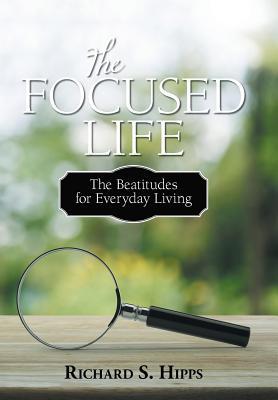 The Focused Life: The Beatitudes for Everyday Living