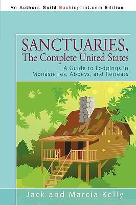 Sanctuaries, The Complete United States: A Guide to Lodgings in Monasteries, Abbeys, and Retreats