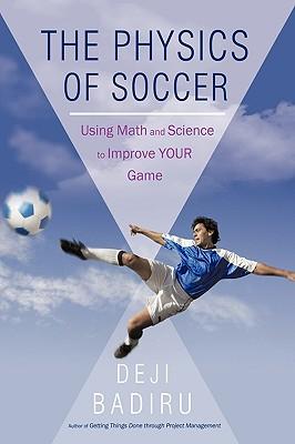 The Physics of Soccer: Using Math and Science to Improve Your Game